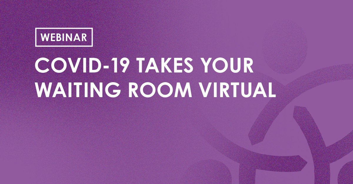 Webinar - Covid19 takes your waiting room virtual