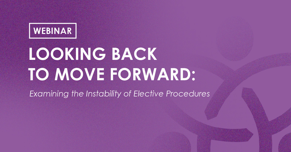 Webinar - Looking Back to Move Forward: Examining the Instability of Elective Procedures
