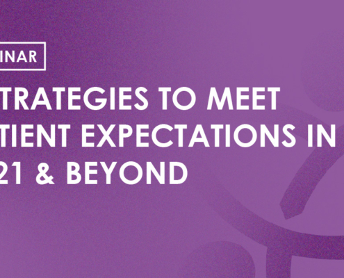 Webinar - 3 Strategies to meet patient expectations in 2021 & beyond