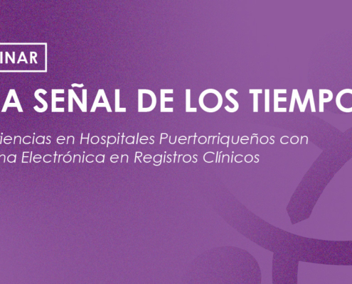 Webinar - Una Señal de los Tiempos- Experiencias en Hospitales Puertorriqueños con la Firma Electrónica en Registros Clínicos