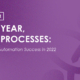 Webinar - New Year, New Processes: 2 Tips for Automation Succes in 2022