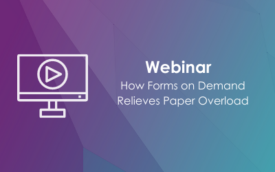 Webinar - How Forms on Demand Relieves Paper Overload