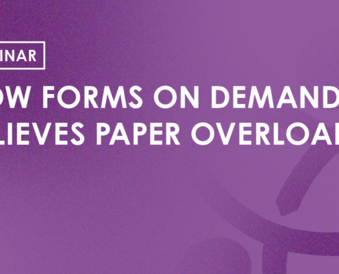 Webinar - How Forms on Demand Relieves Paper Overload