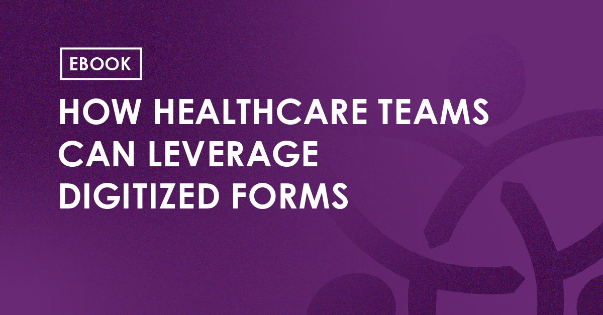 Ebook - How Healthcare Teams can Leverage Digitized Forms