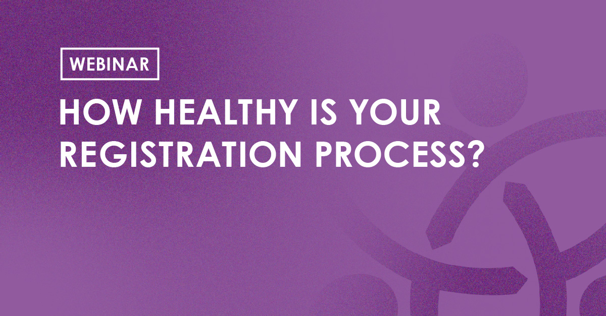 Webinar - How Healthy is your Registration Process?