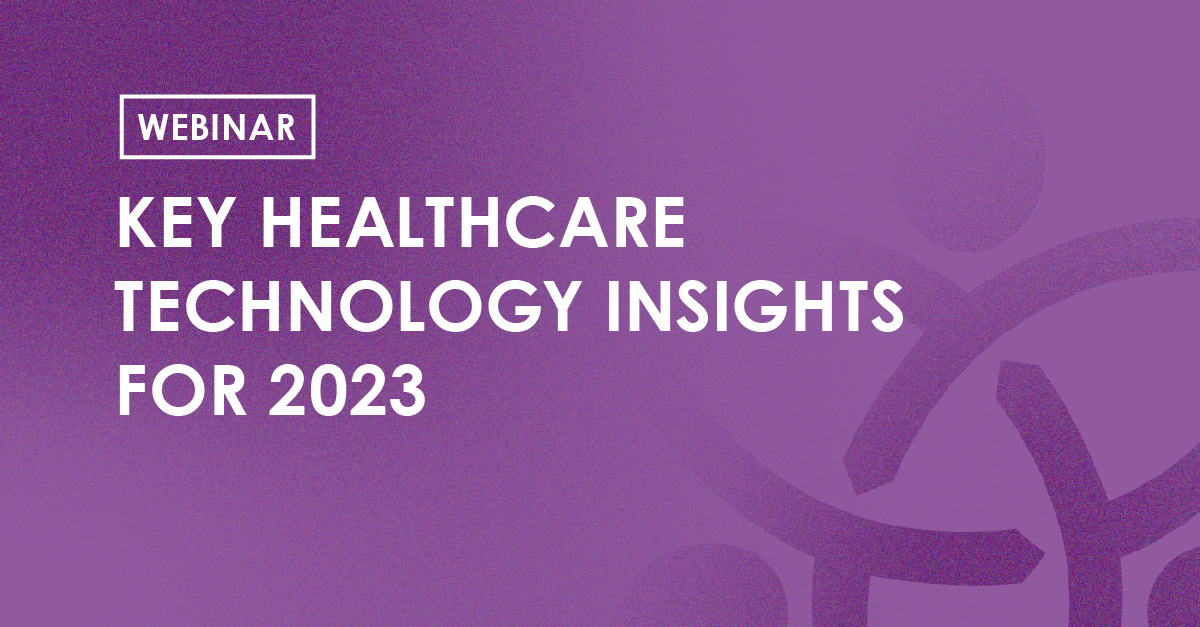 Webinar - Key Healthcare Technology Insights for 2023