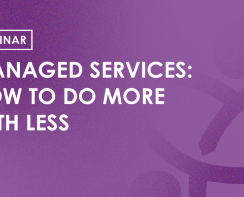 Webinar - Manged Services: How to do more with less