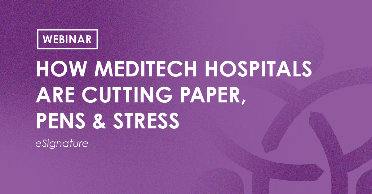 Webinar - how Meditech hospitals are cutting paper, pens & stress