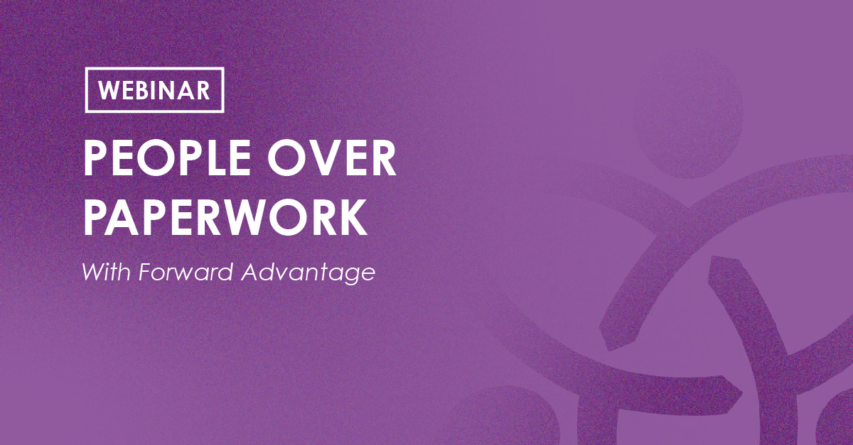 Webinar - People over Paperwork with Forward Advantage