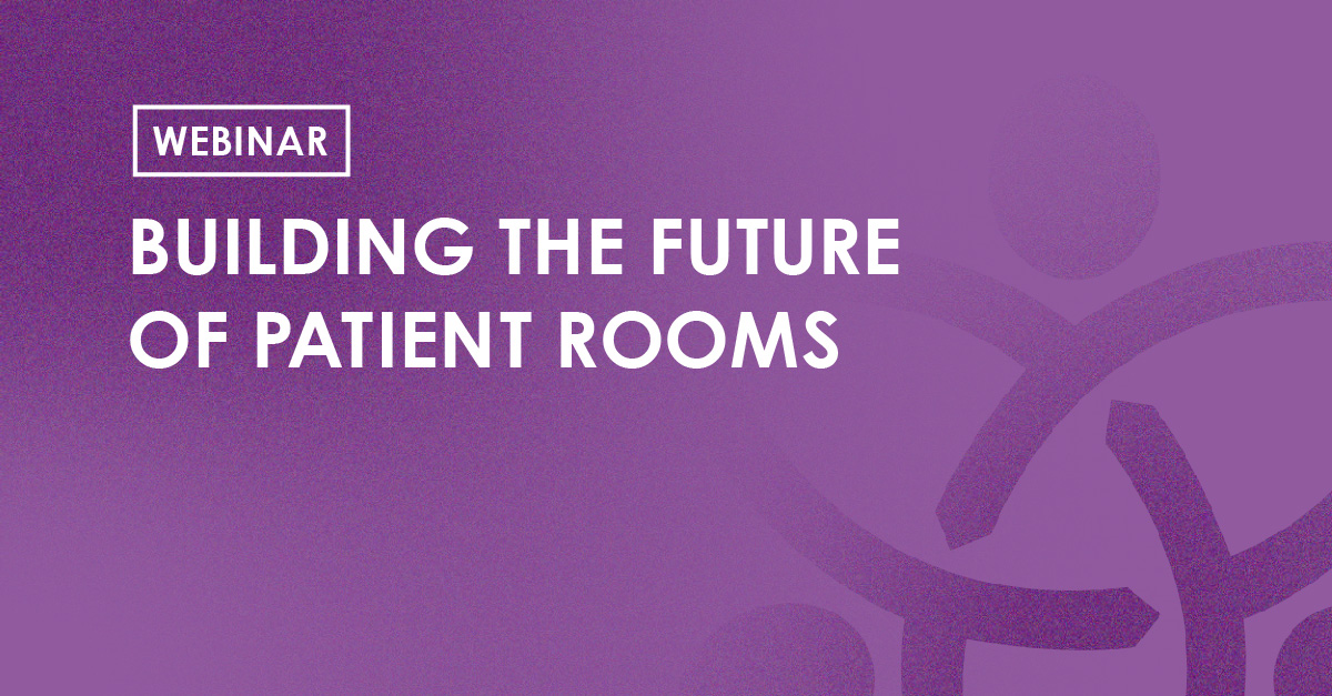 Webinar - Building the Future of Patient Rooms