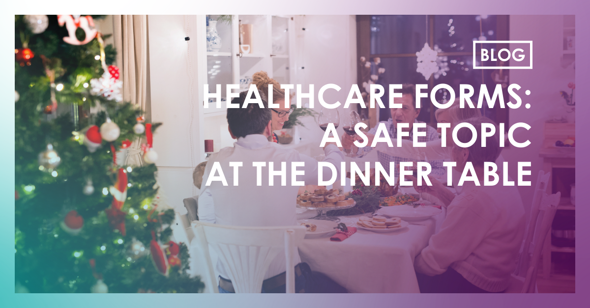 Blog - Healthcare Forms: A Safe Topic at the Dinner Table